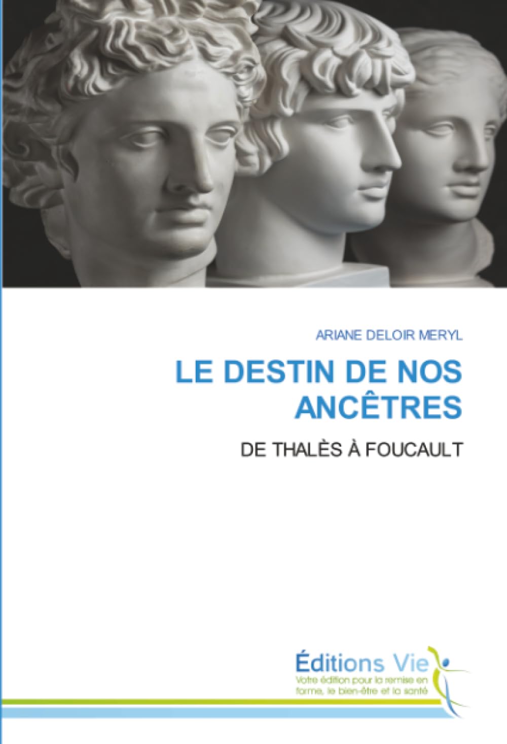 LE DESTIN DE NOS ANCÊTRES: DE THALÈS À FOUCAULT