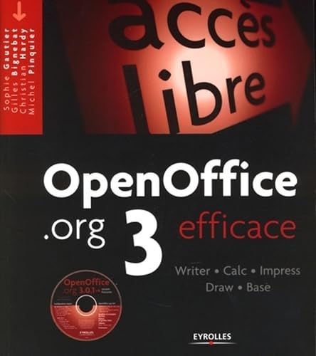 OpenOffice.org 3 efficace: Writer - Calc - Impress - Draw - Base. Avec CD-ROM