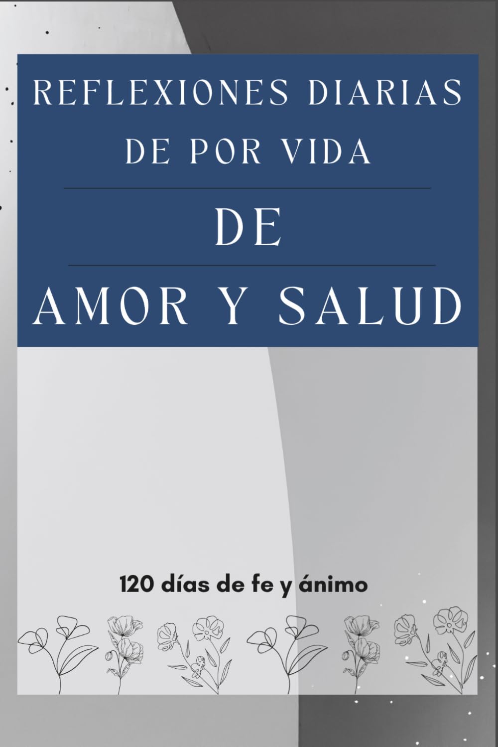 Reflexiones Diarias De Por Vida De Amor Y Salud: 120 días de fe y ánimo