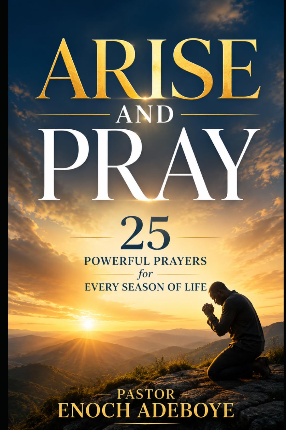Arise and Pray: 25 Powerful Prayers for Every Season of Life