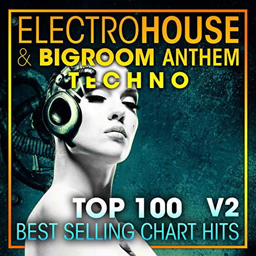 Electro House & Big Room Anthem Techno Top 100 Best Selling Chart Hits