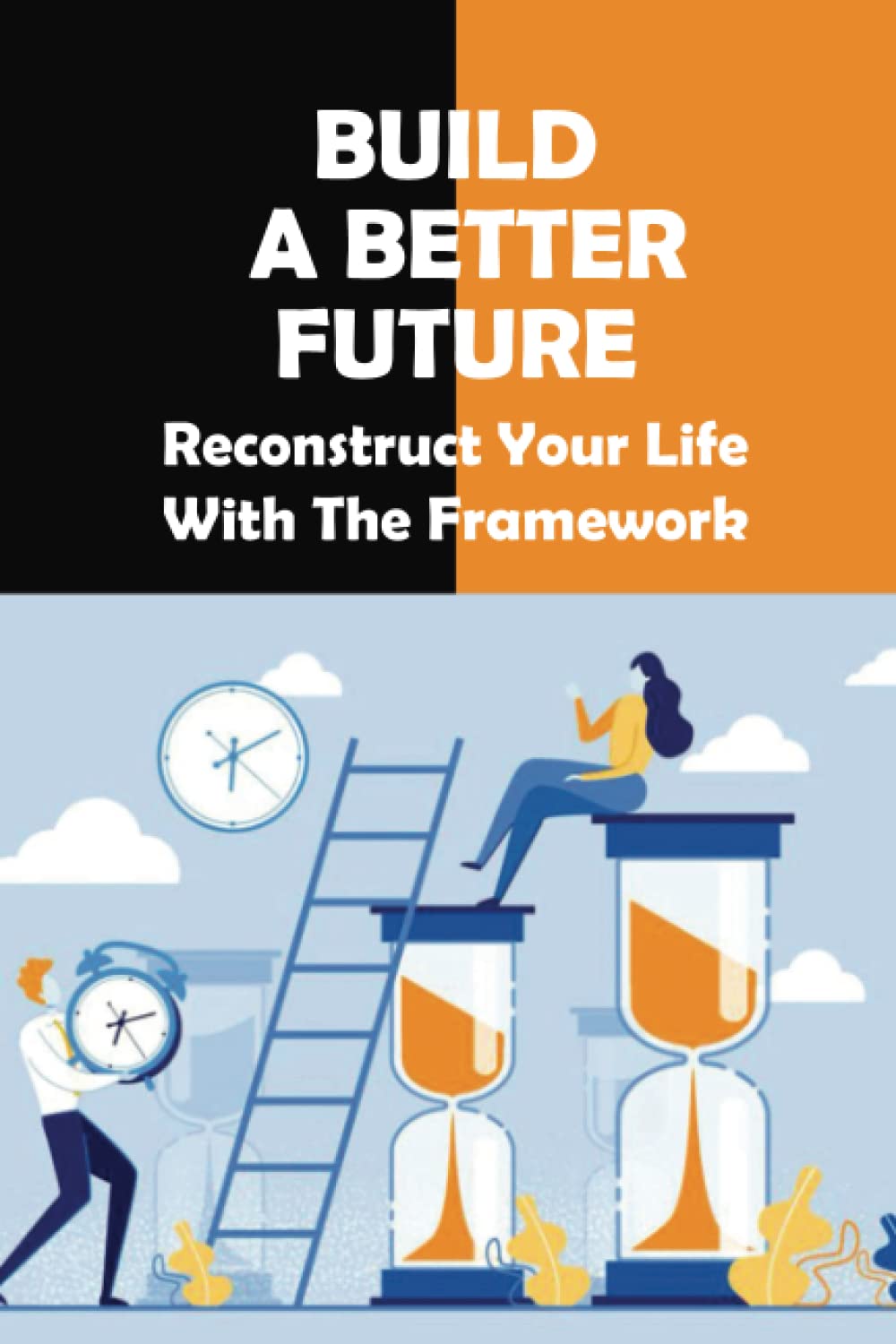 Build A Better Future: Reconstruct Your Life With The Framework