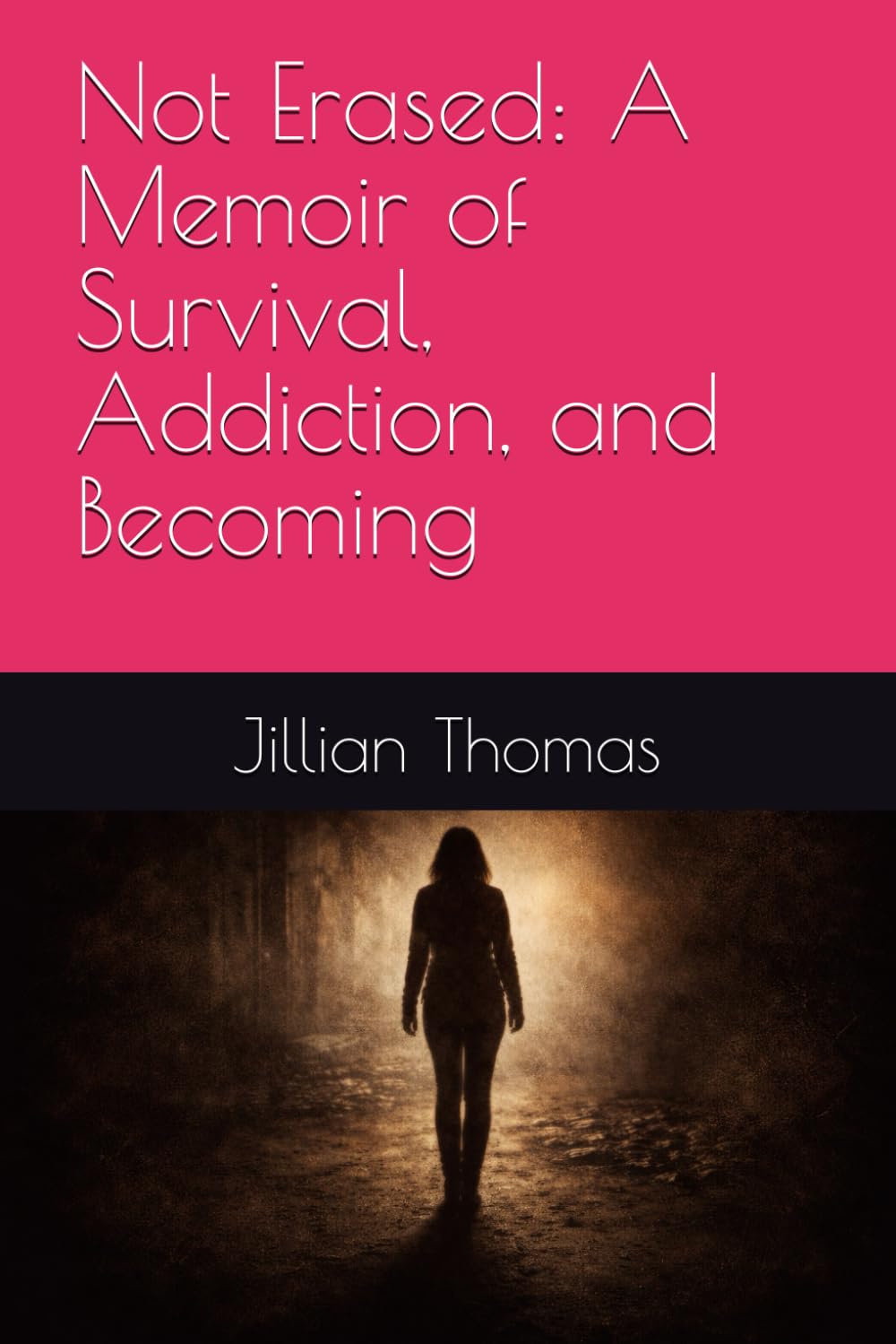 Not Erased: A Memoir of Survival, Addiction, and Becoming