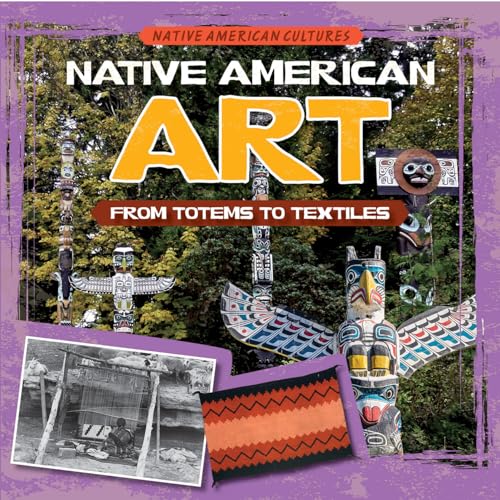 Native American Art: From Totems to Textiles (Native American Cultures)