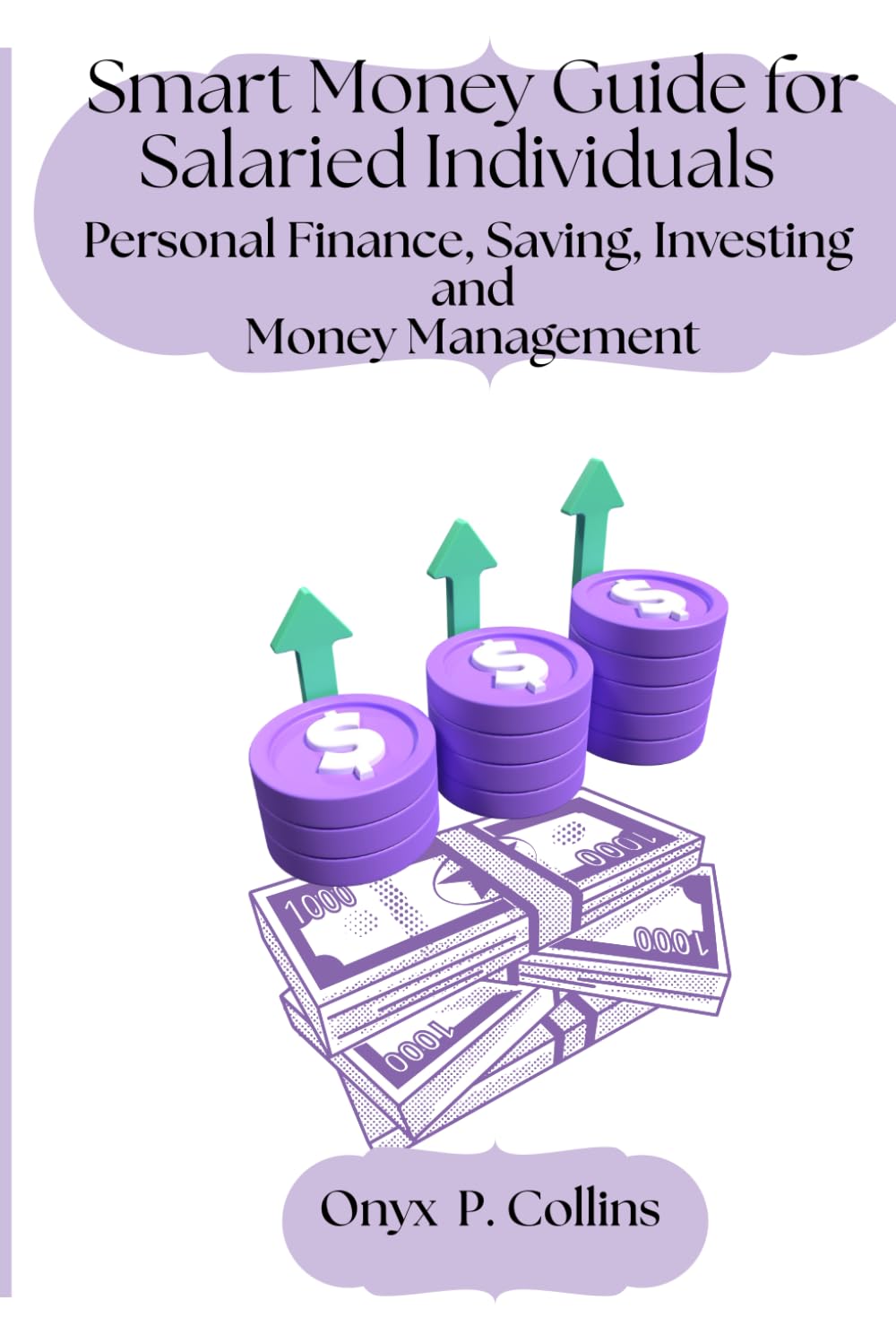 Smart Money Guide for Salaried Individuals: Personal Finance, Saving, Investing and Money Management