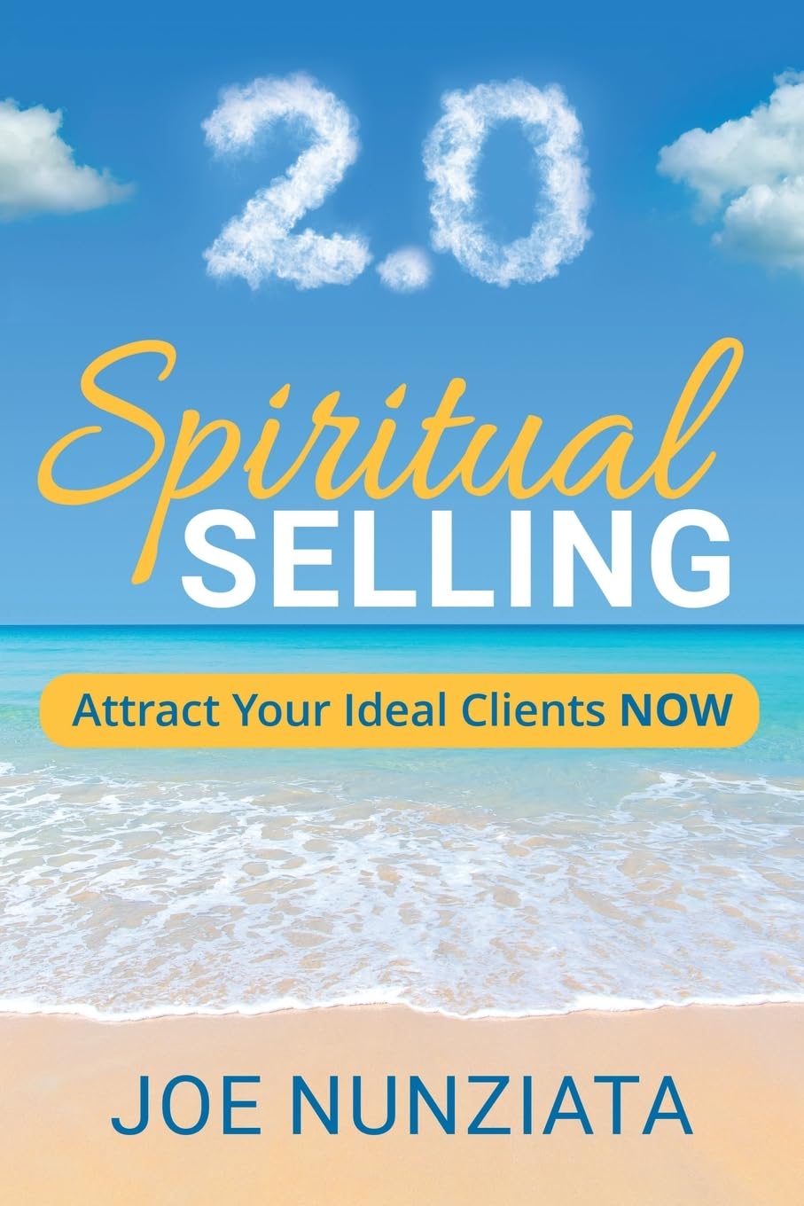 Spiritual Selling 2.0: Attract Your Ideal Clients Now