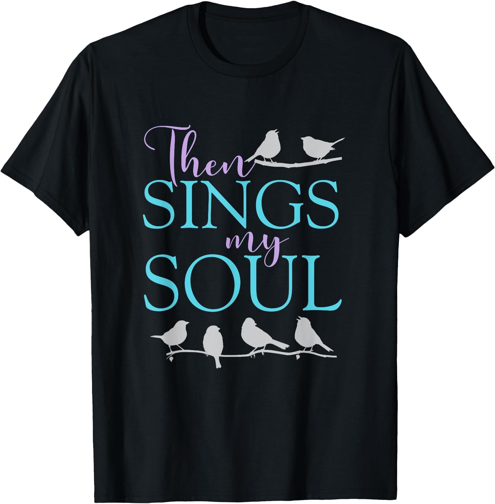 Mooditude ApparelThen Sings My Soul - Inspirational Uplifting Spiritual Faith T-Shirt