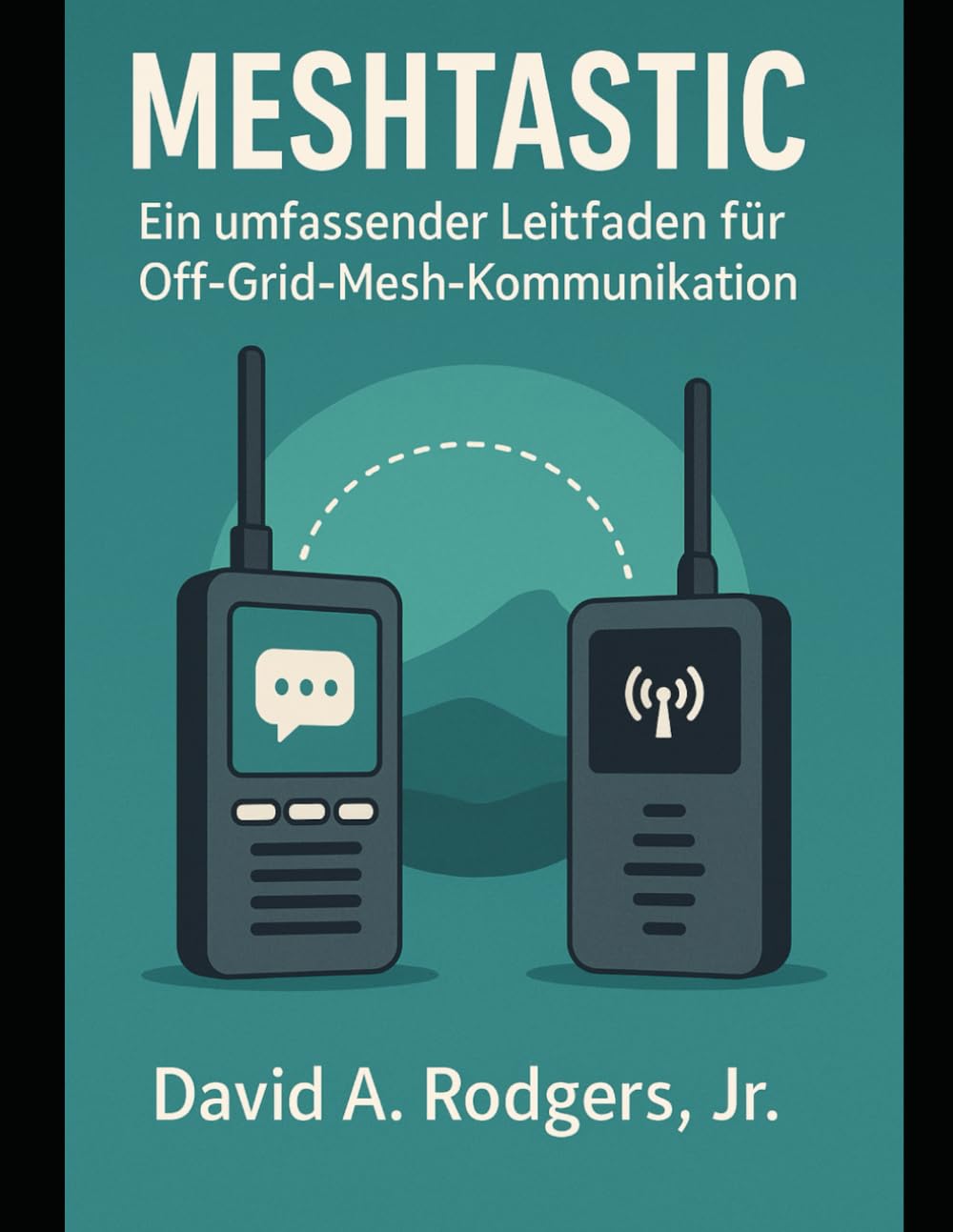 Meshtastic: Ein umfassender Leitfaden für Off-Grid-Mesh-Kommunikation (Off-Grid Radio)