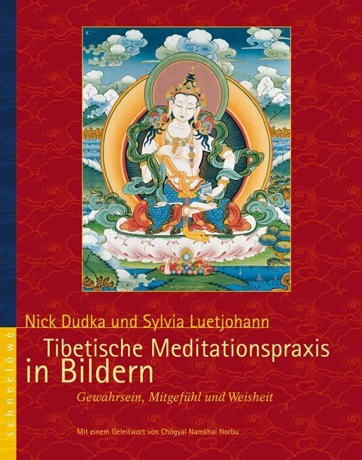 Tibetische Meditationspraxis in Bildern: Gewahrsein, Mitgefühl und Weisheit