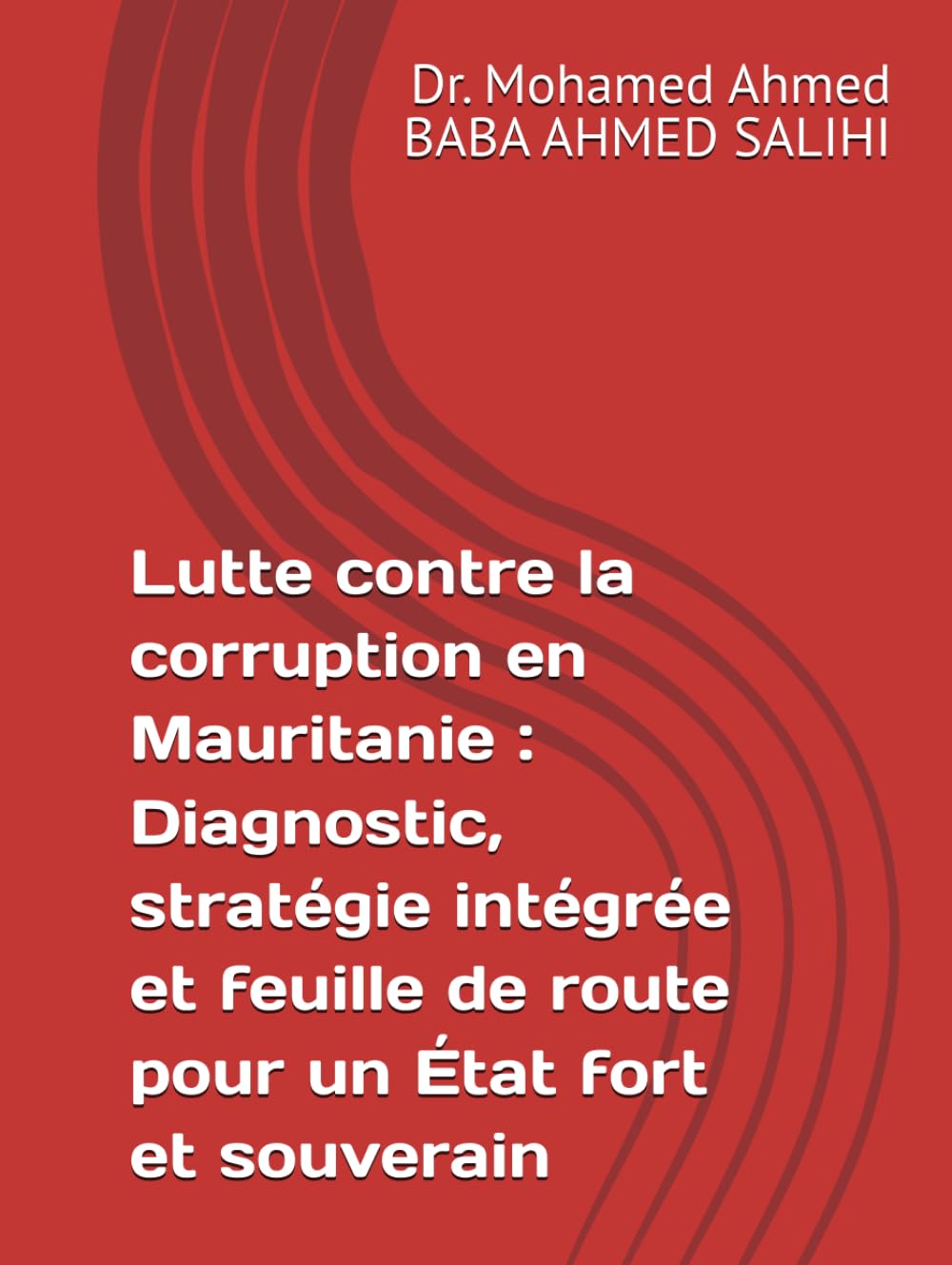Lutte contre la corruption en Mauritanie : Diagnostic, stratégie intégrée et feuille de route pour un État fort et souverain