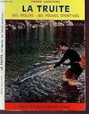  LA TRUITE - Ses moeurs, ses peches sportives.