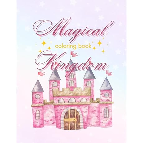 The Magical Kingdom Coloring Book: A Fun-Filled Coloring Adventure for All Ages