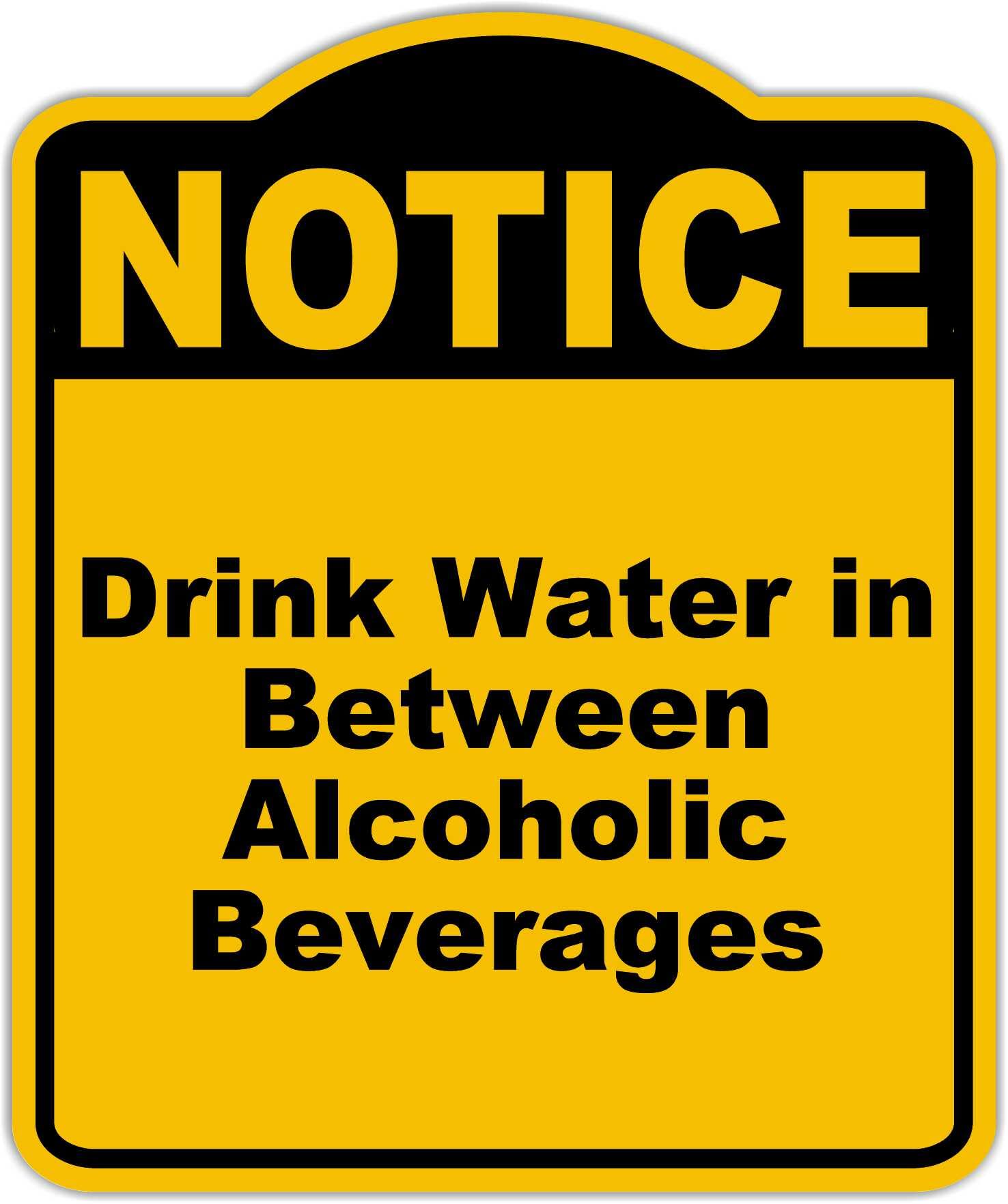 Drink Water in Between Alcoholic Beverages Notice Yellow Black Aluminum Composite Sign 20 x 24 inches