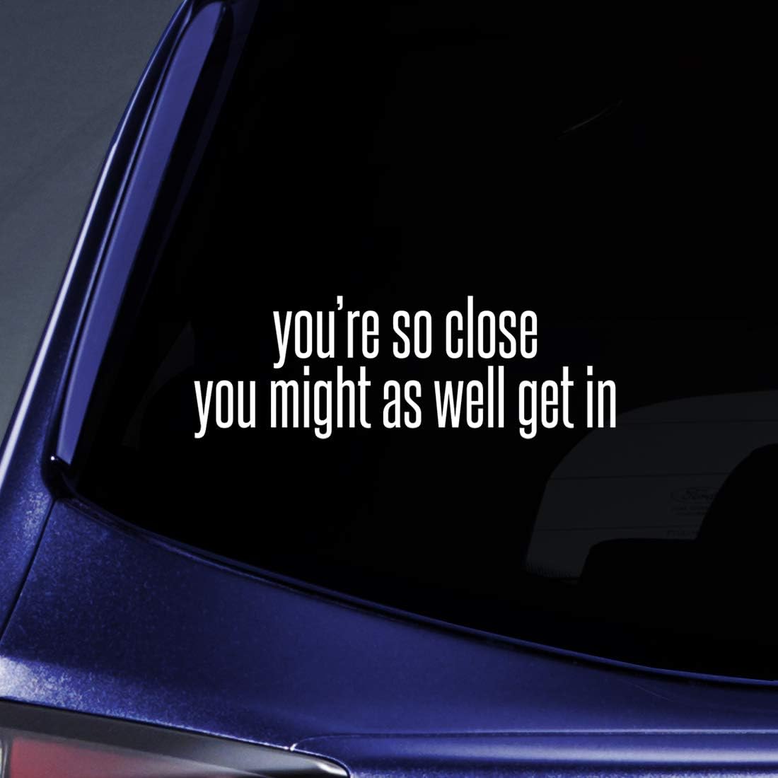 Bargain Max Decals You're So Close Tailgaiting Sticker Decal Notebook Car Laptop 5.5" (White)