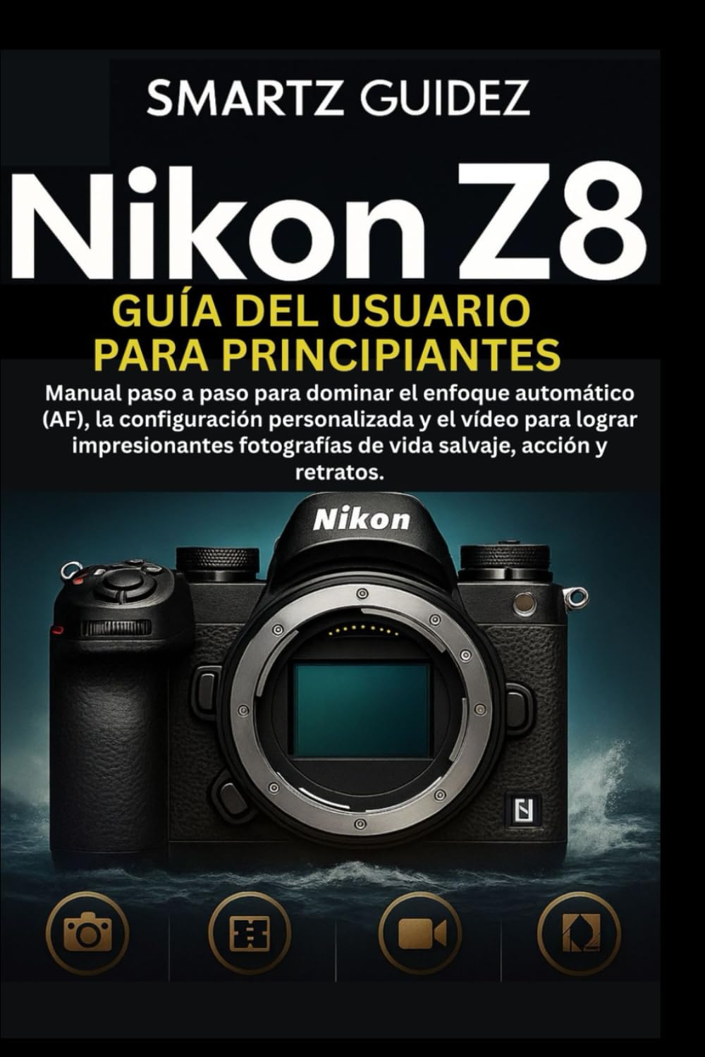NIKON Z8 GUÍA DEL USUARIO PARA PRINCIPIANTES: Manual paso a paso para dominar el enfoque automático (AF), la configuración personalizada y el vídeo ... de vida salvaje, acción y retratos.