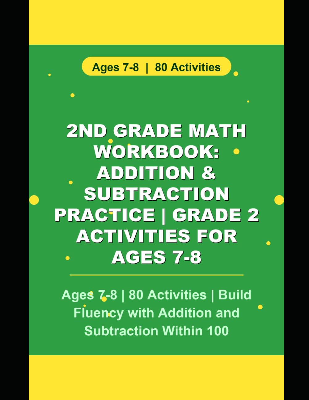 2nd Grade Math Workbook: Addition & Subtraction Practice | Grade 2 Activities for Ages 7-8: Ages 7-8 | 80 Activities | Build Fluency with Addition and Subtraction Within 100