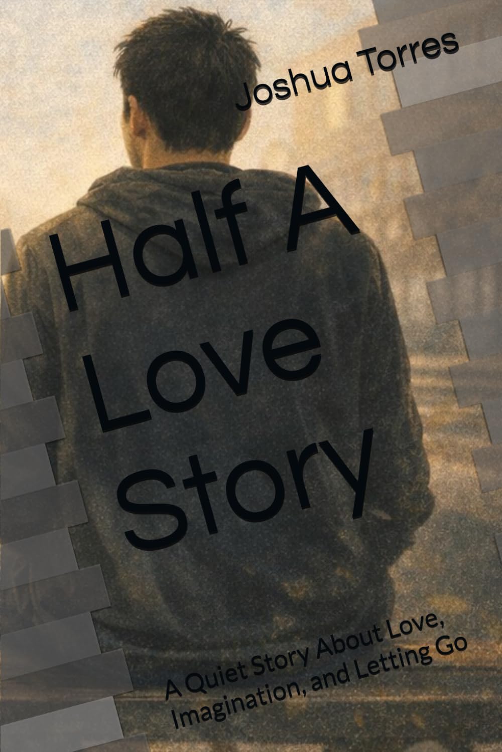 Half A Love Story: A Quiet Story About Love, Imagination, and Letting Go