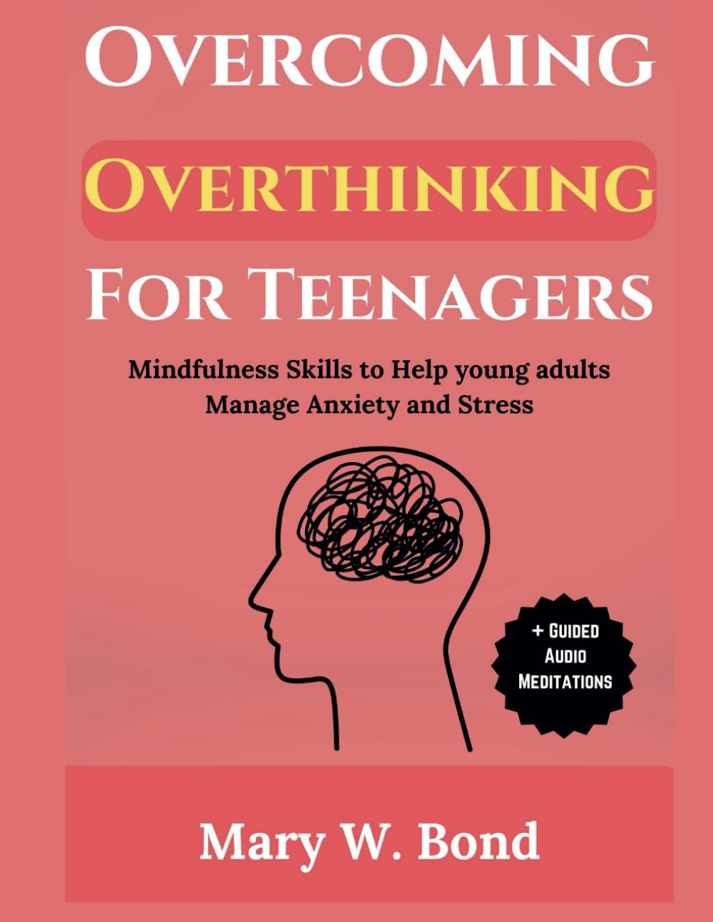Overcoming Overthinking For Teenagers: Mindfulness Skills to Help Young Adults Manage Anxiety and Stress
