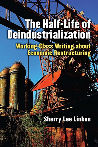 Télécharger The Half-Life of Deindustrialization: Working-Class Writing about Economic Restructuring (Class : Cu Francais PDF