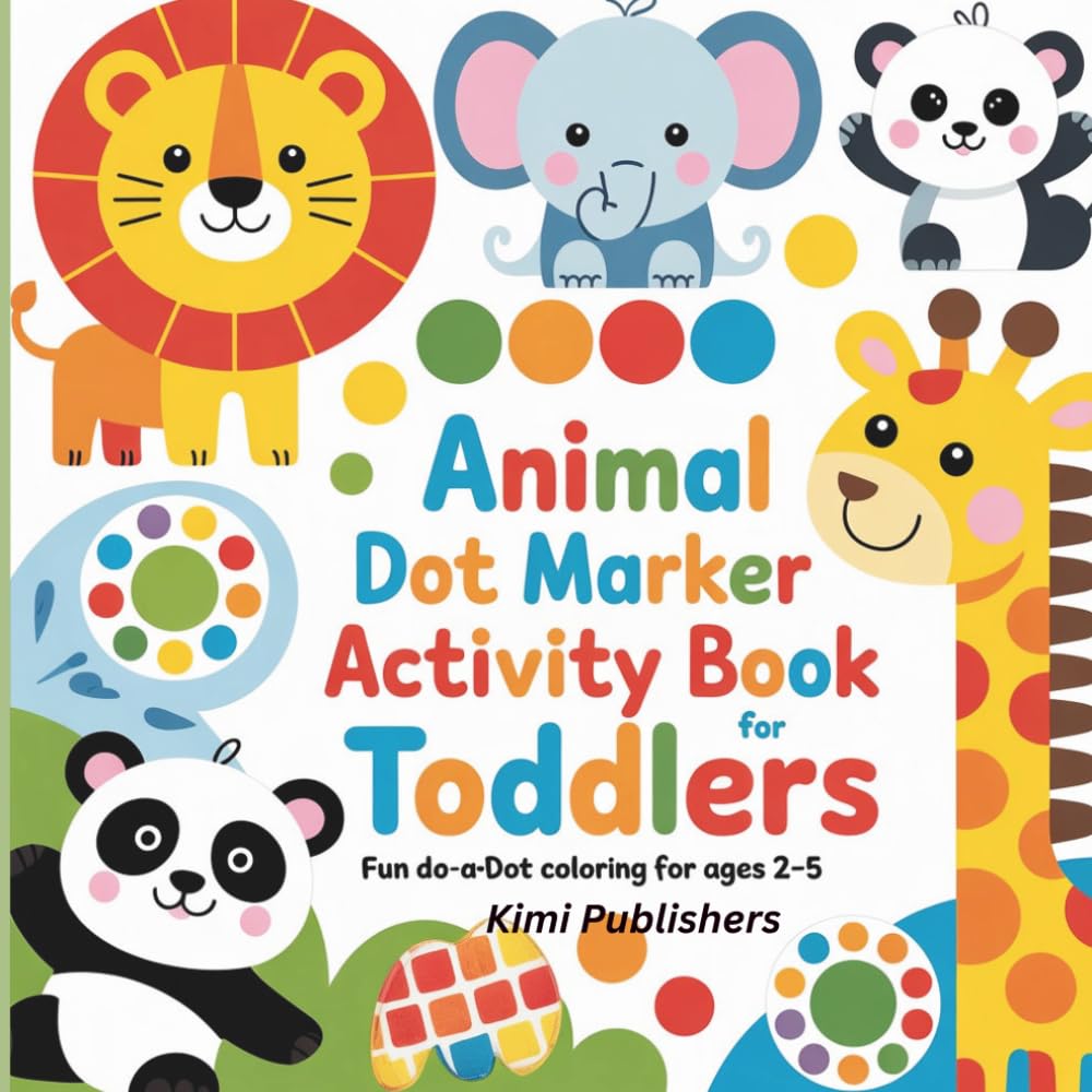 Animal Dot Marker Activity Book for Toddlers Ages 2–5: Fun and Easy Do-A-Dot Coloring Pages with Farm, Jungle, Ocean, and Forest Animals for Preschool ... Series — Fun, Creative, and Educational!)