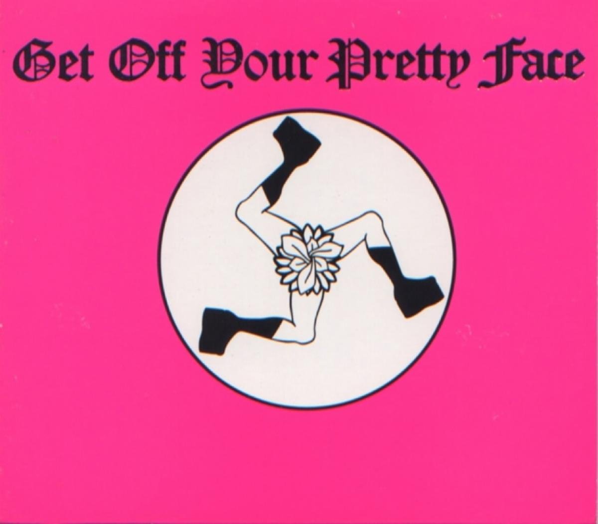 Get Off Your Pretty Face