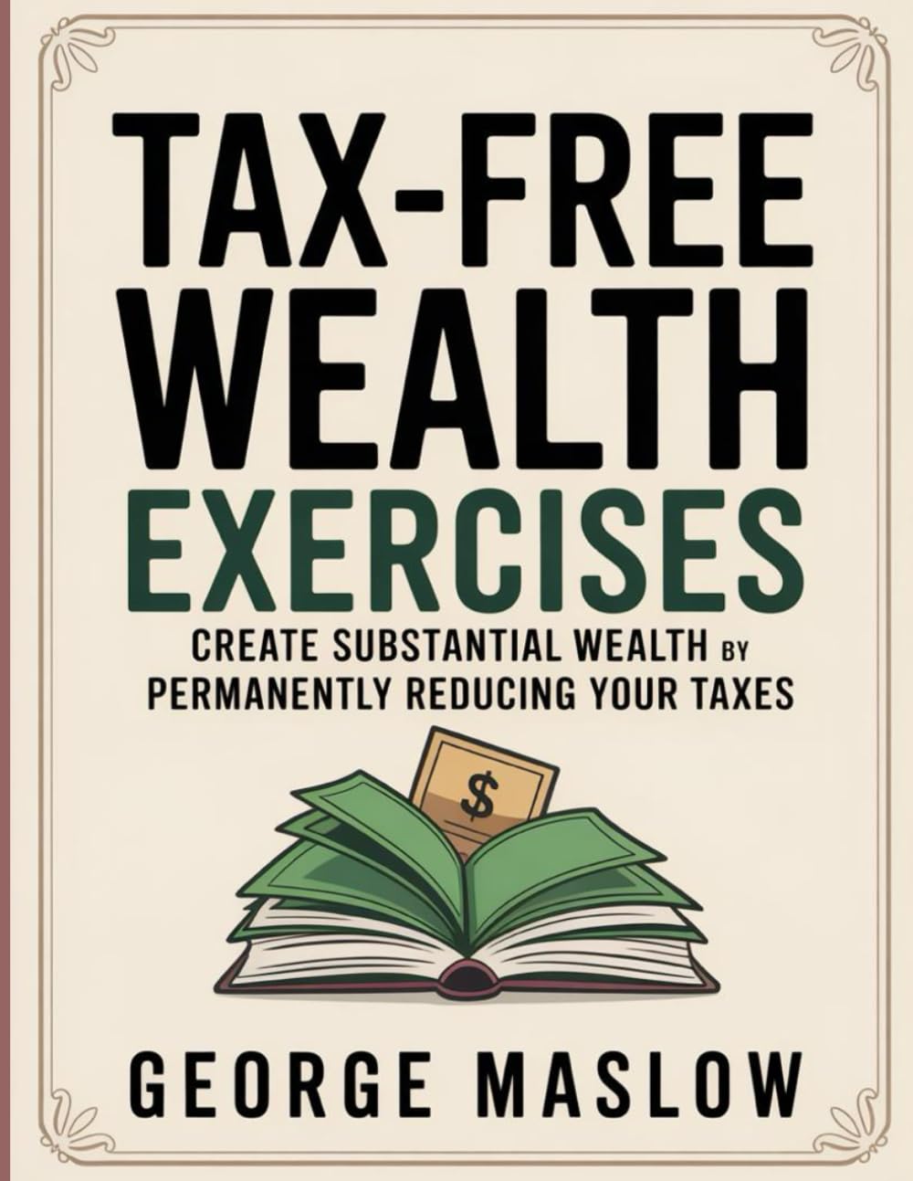 Tax-Free Wealth Exercises: Create Substantial Wealth by Permanently Reducing Your Taxes.