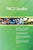 TIBCO Spotfire A Complete Guide - 2019 Edition