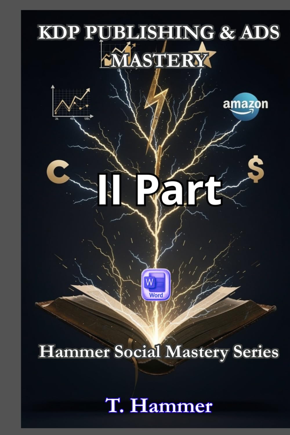 KDP PUBLISHING & ADS MASTERY Part 2: The Hammer Method to take full control of the platform. (Hammer Social Mastery Series)