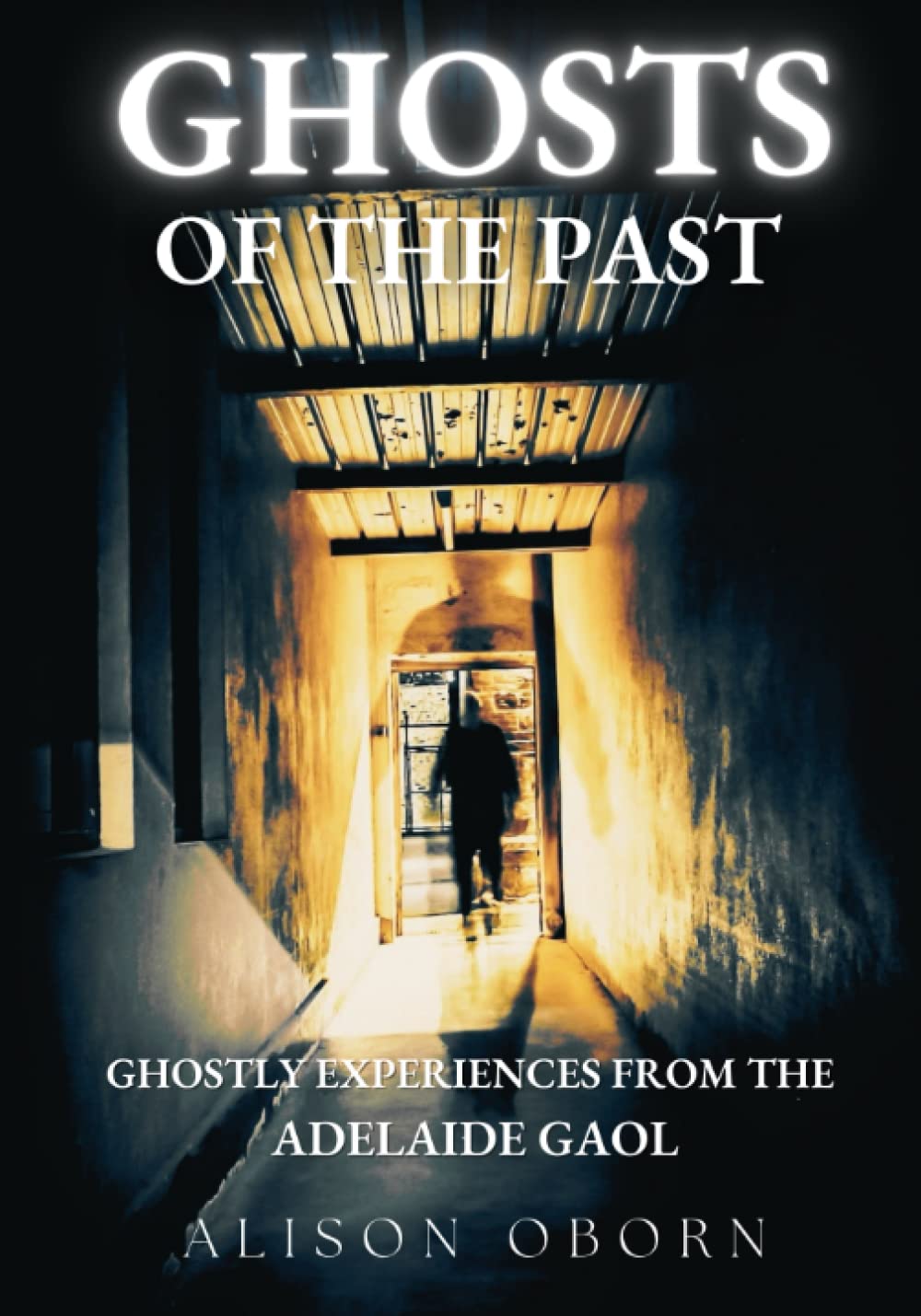 Ghosts of the Past: Ghost Stories from the Adelaide Gaol