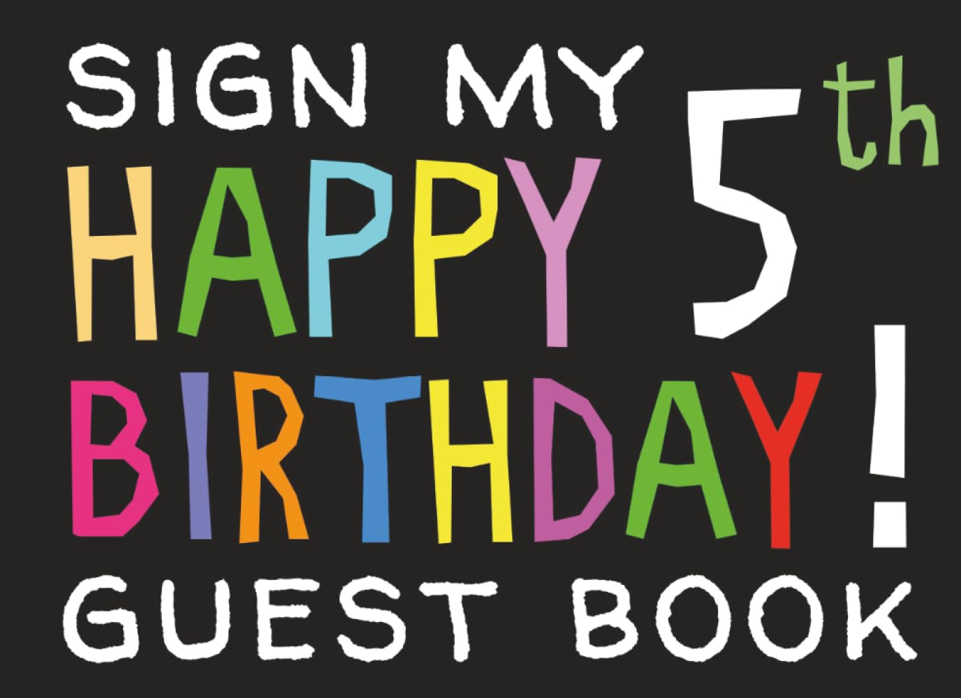 Sign My Happy 5th Birthday! Guest Book: Birthday Activity and Keepsake Guest Book for 5 year olds (Birthday Party Activities and Games)