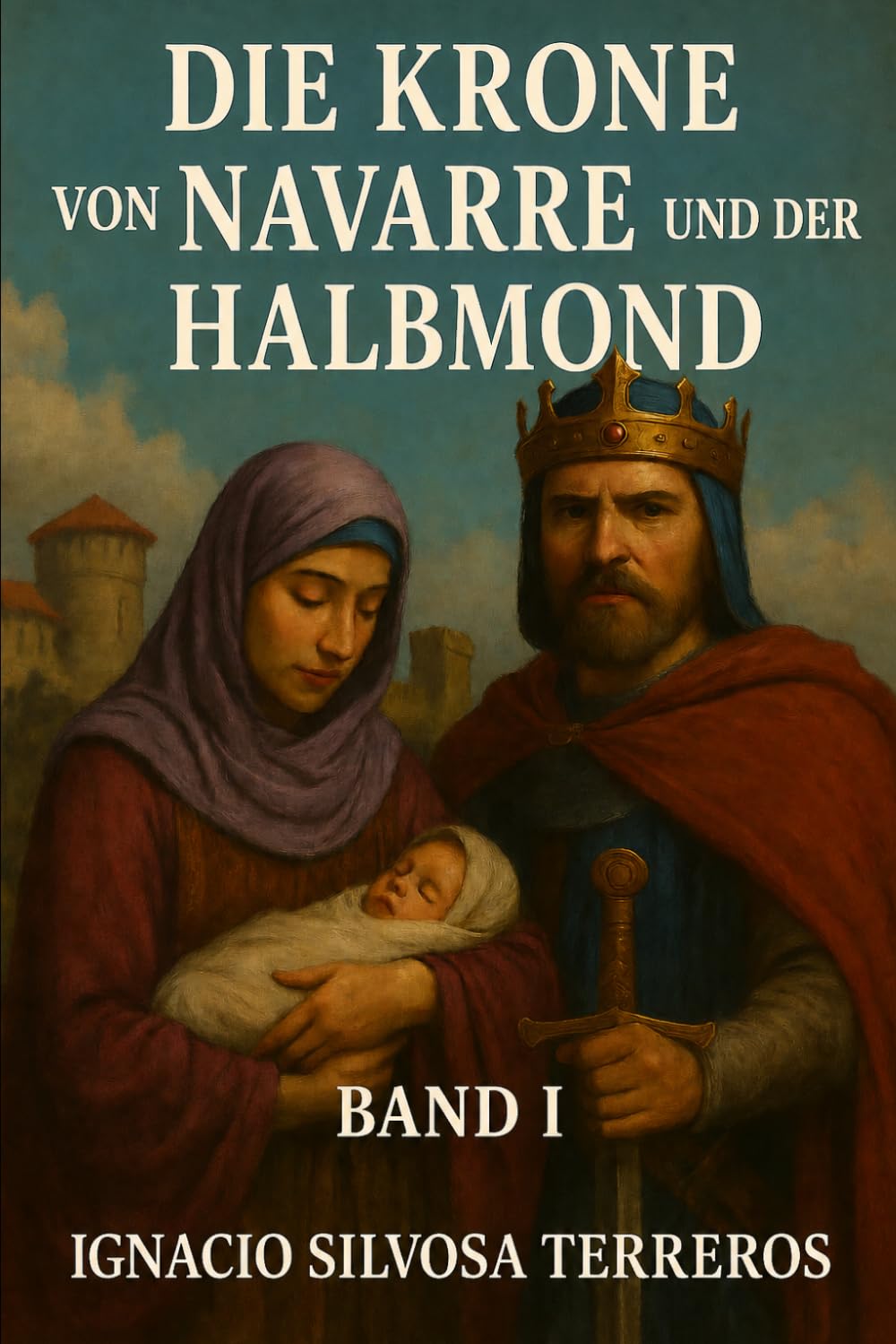 DIE KRONE VON NAVARRE UND DER HALBMOND: Band I