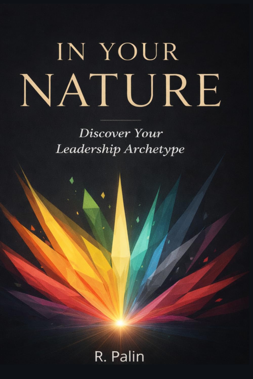 In Your Nature: Understand Your Leadership Instincts and Lead with Intention