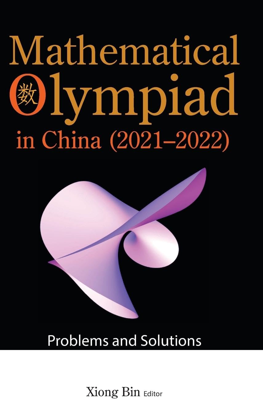Mathematical Olympiad In China (2021-2022): Problems And Solutions (Mathematical Olympiad Series)