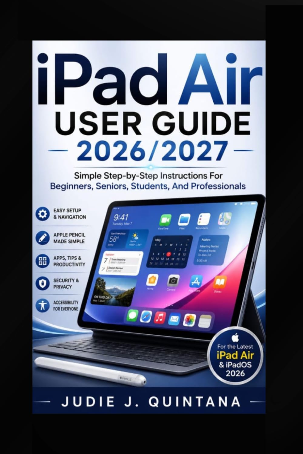 Ipad Air User Guide 2026/2027: Simple step-by-step instructions for beginners,seniors, students,and professionals
