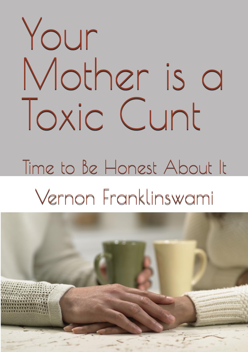 Your Mother is a Toxic Cunt: Time to Be Honest About It