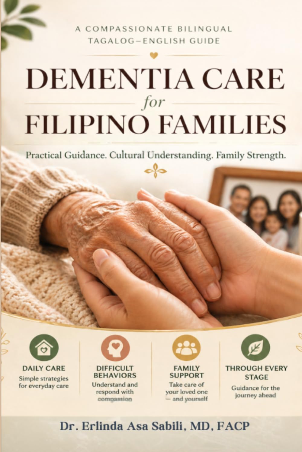 Dementia Care for Filipino Families: A Compassionate Bilingual Tagalog–English Guide to Daily Care, Difficult Behaviors, and Family Support Through Every Stage