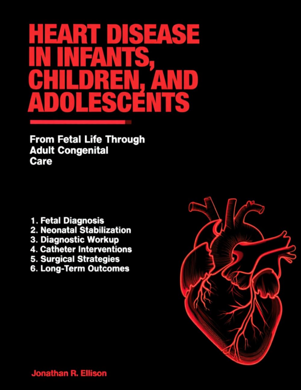 HEART DISEASE IN INFANTS, CHILDREN, AND ADOLESCENTS: From Fetal Life Through Adult Congenital Care