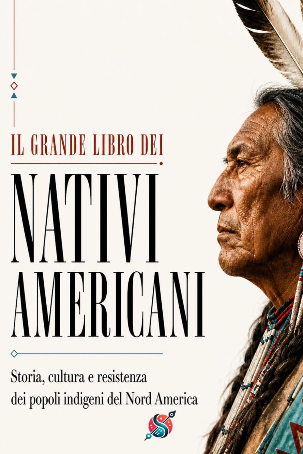 Il grande libro dei nativi americani: Storia, cultura e resistenza dei popoli indigeni del Nord America