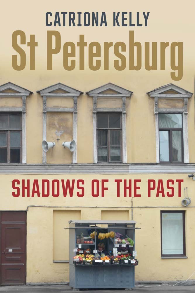 St Petersburg: Shadows of the Past,Catriona Kelly