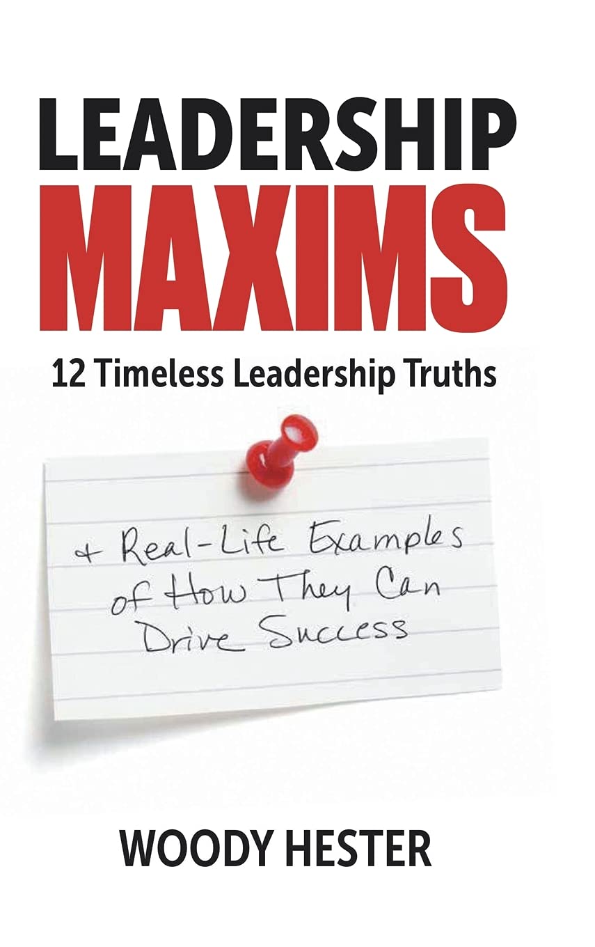 Leadership Maxims: 12 Timeless Leadership Truths and Real-Life Exampl