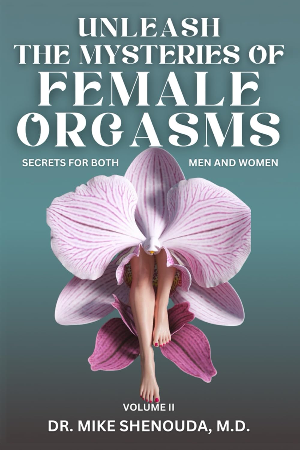 Unleash the Mysteries of Female Orgasms: Secrets for Both Men and Women (Volume 2)