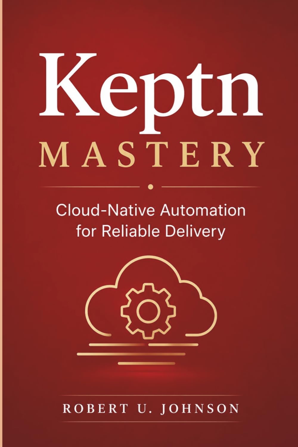 Keptn Mastery: Cloud-Native Automation for Reliable Delivery