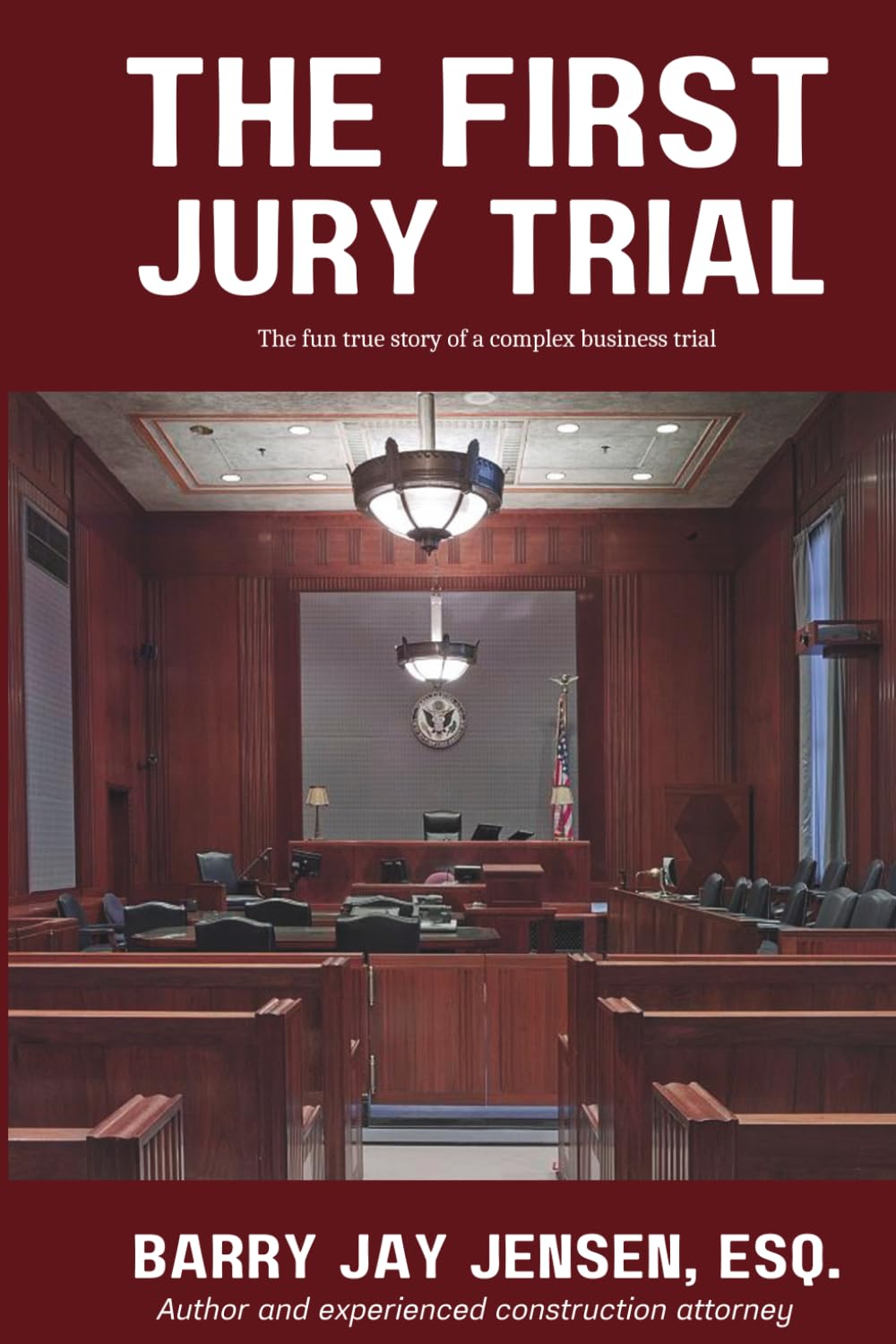 The First Jury Trial: A fun true story of a complex business trial