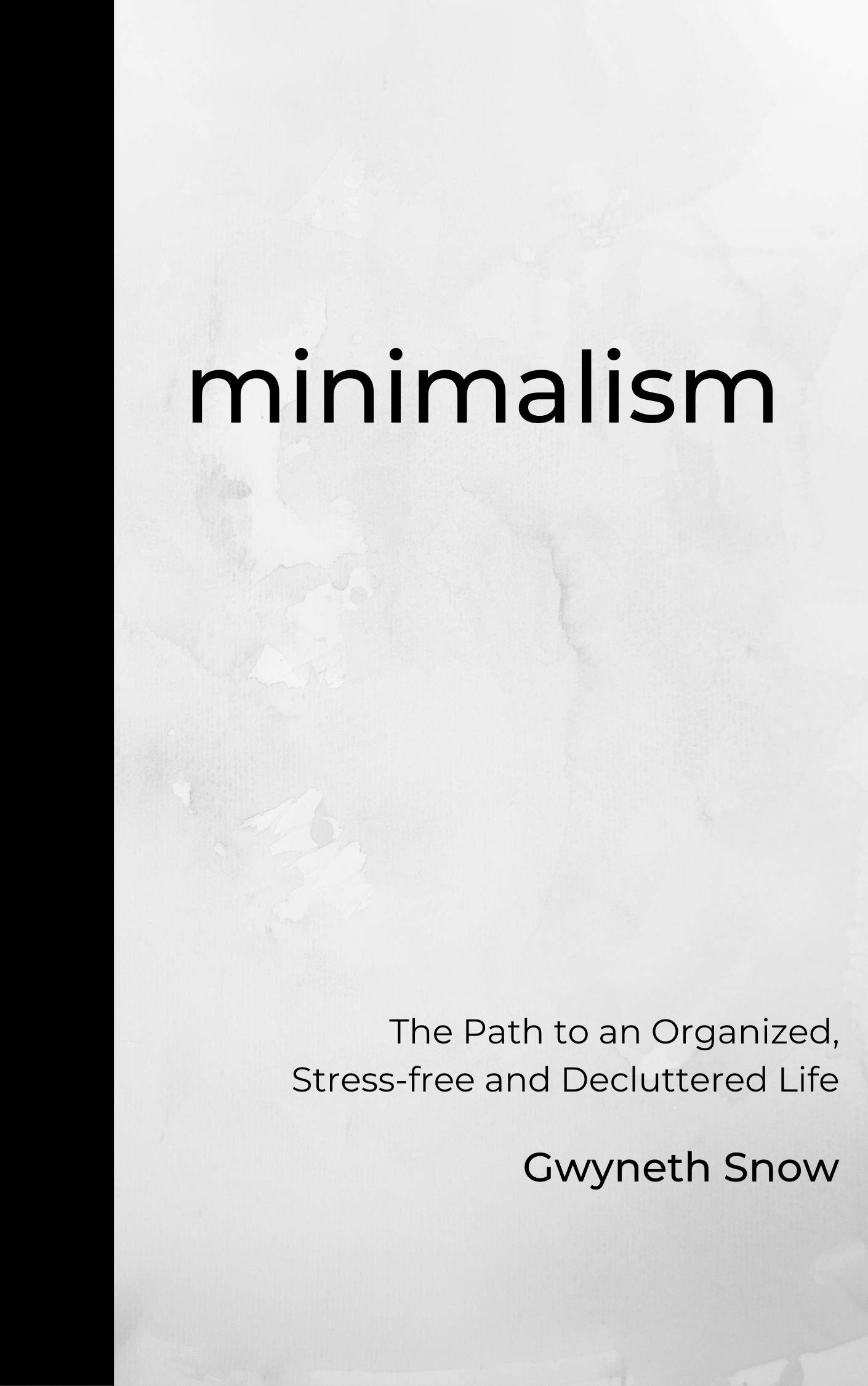 Minimalism: The Path to an Organized, Stress-free and Decluttered Life