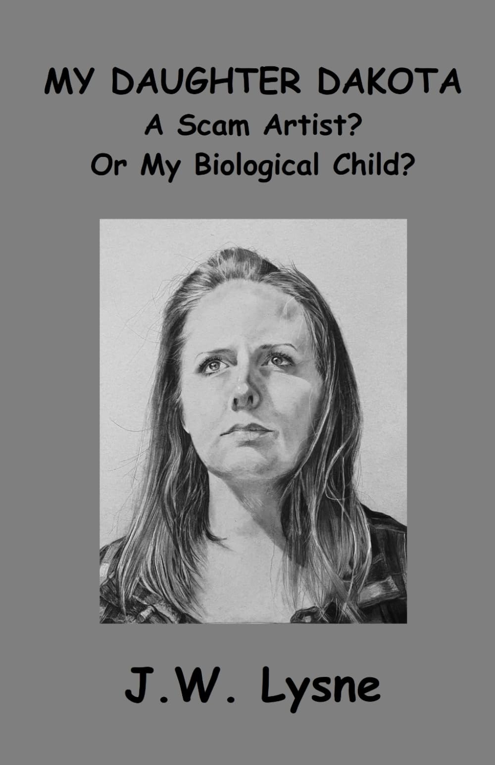 My Daughter Dakota: A Scam Artist? Or My Biological Child?