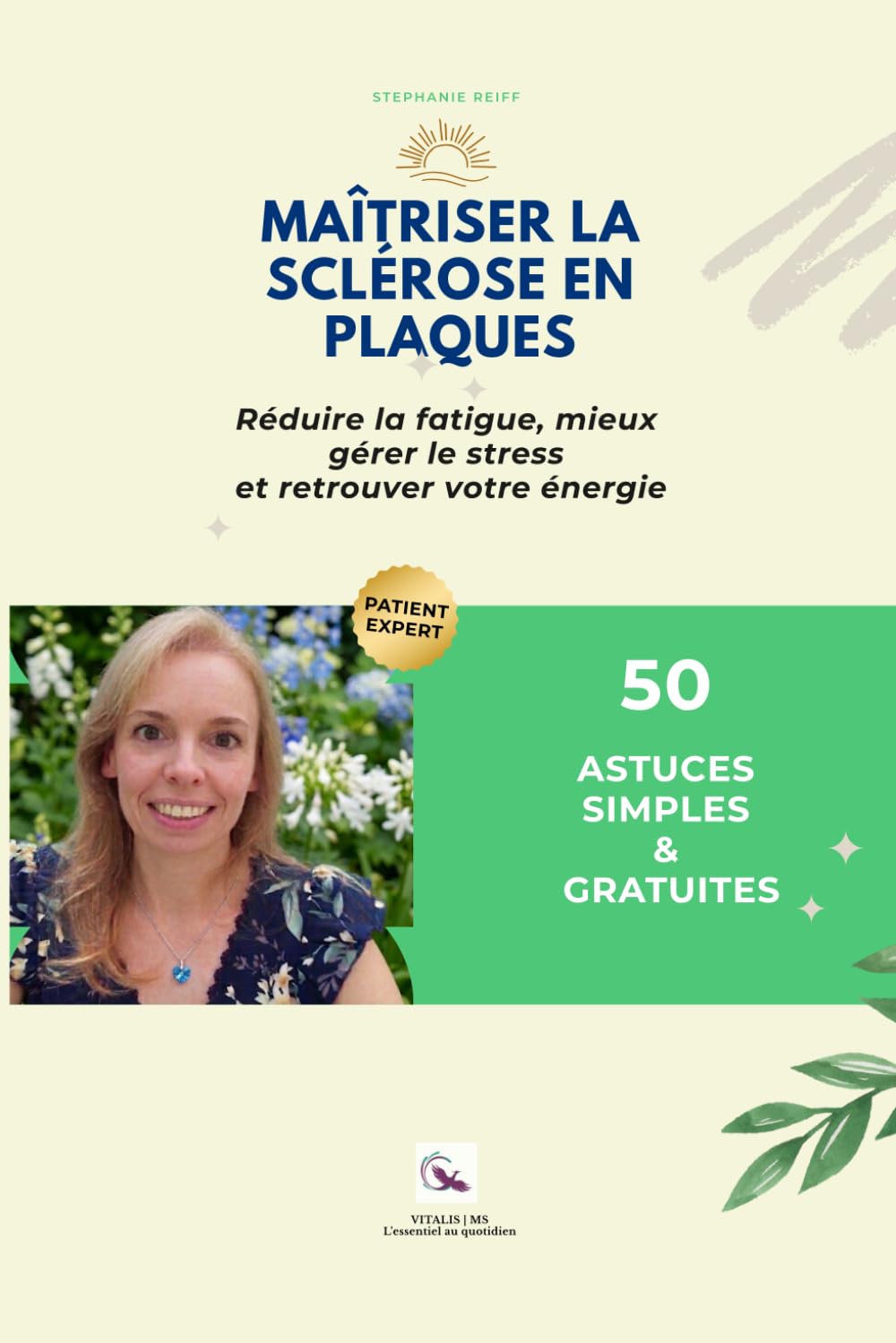 Maîtriser la sclérose en plaques: Réduire la fatigue, mieux gérer le stress et retrouver votre énergie – 50 astuces simples & gratuites