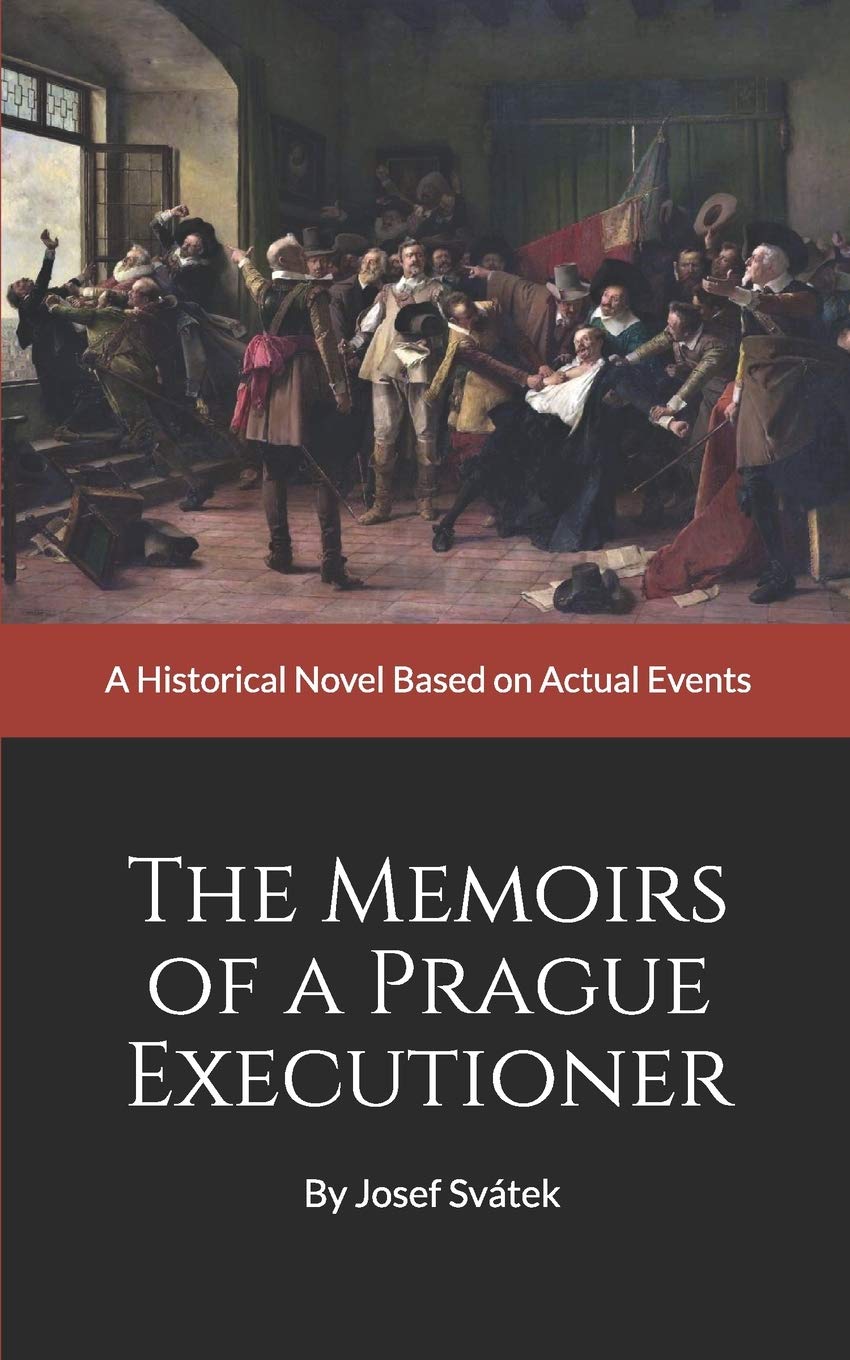 The Memoirs of a Prague Executioner: A Historical Novel Based on Actual Events (Prague, Kingdom of Bohemia, novel based on historic events or legends, 16th and 17th century, medieval justice and law)