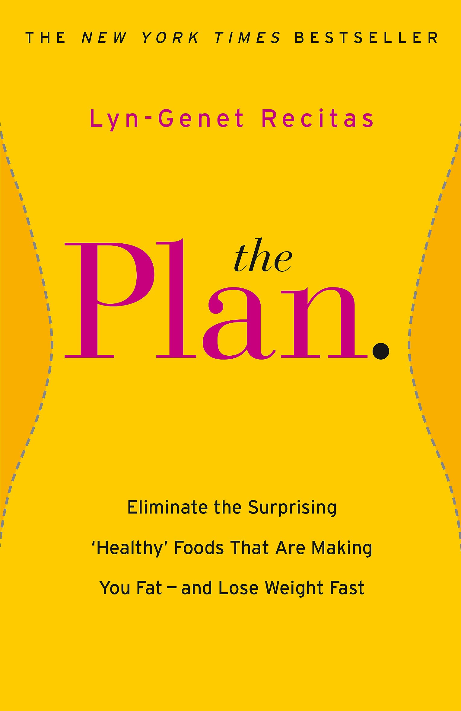 The Plan: Eliminate the Surprising 'Healthy' Foods that are Making You Fat - and Lose Weight Fast