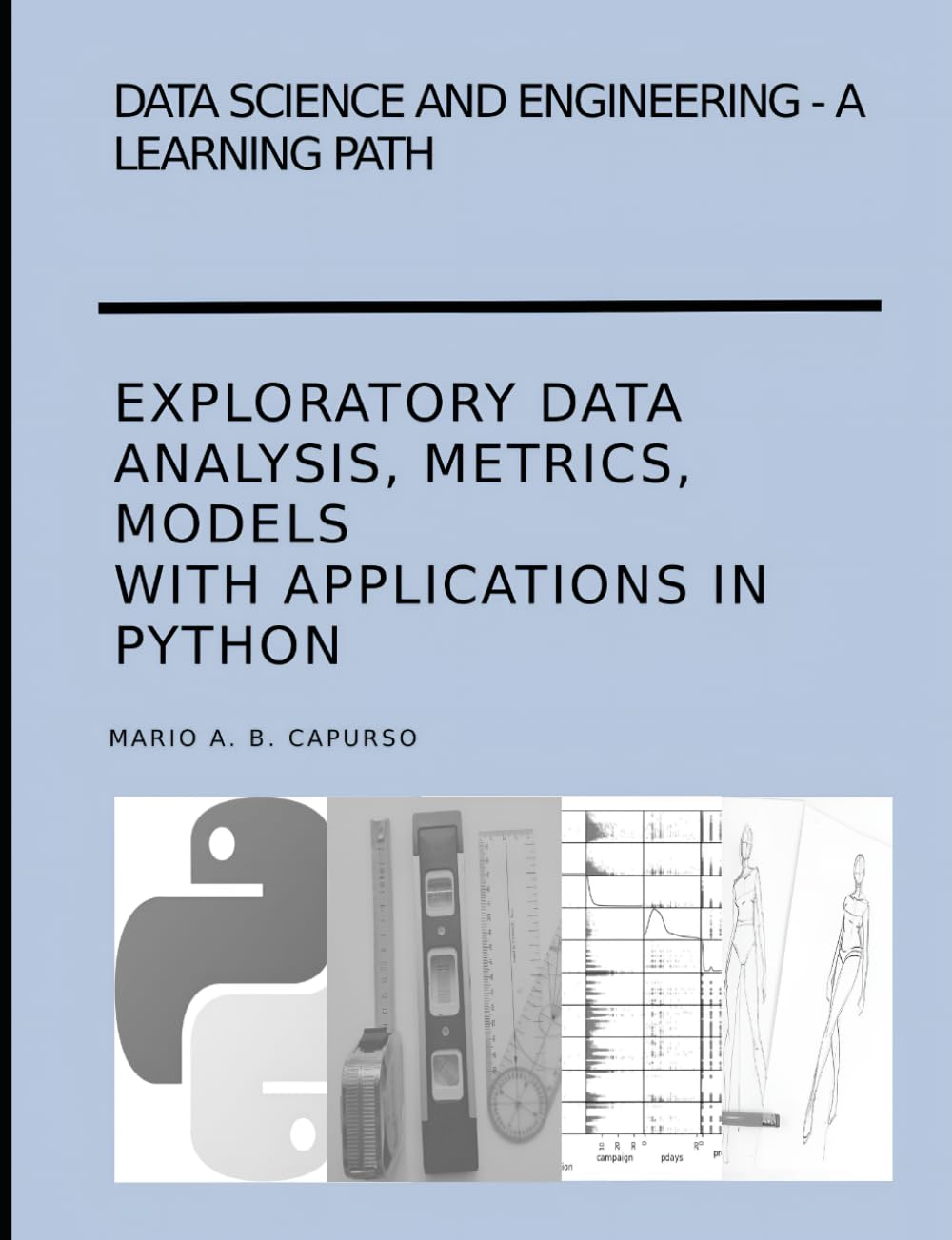 Data Science and Engineering - A learning path Exploratory Data Analysis, Metrics, Models with applications in Python