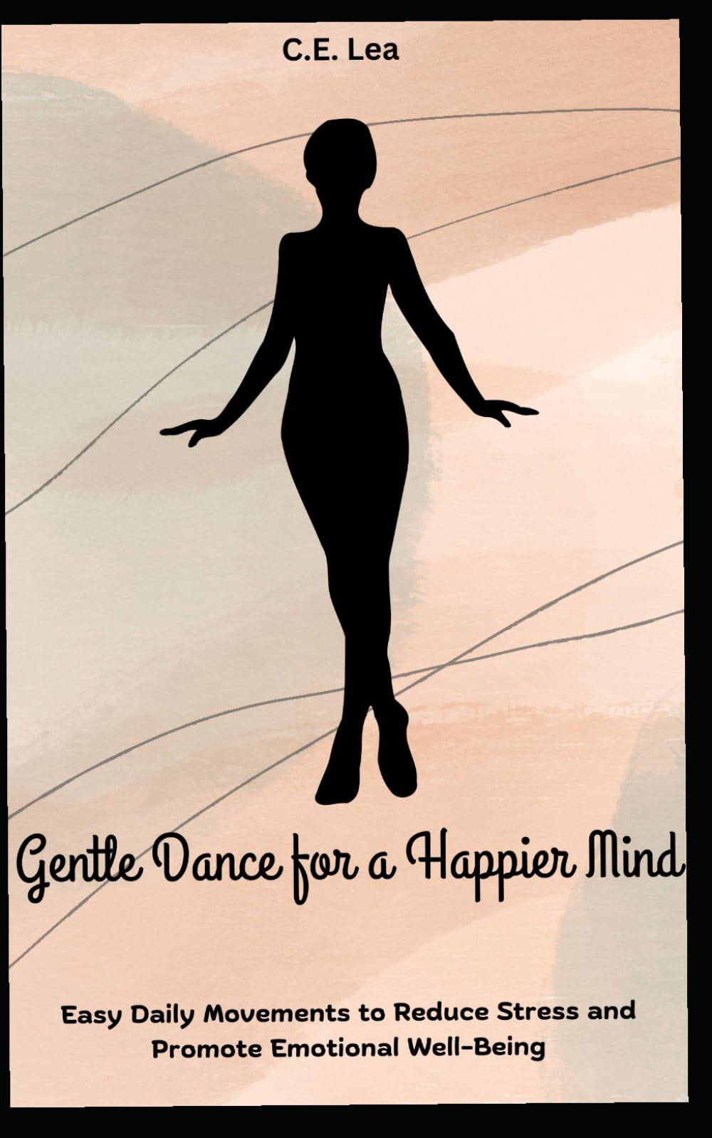 Gentle Dance for a Happier Mind: Easy Daily Movements to Reduce Stress and Promote Emotional Well-Being